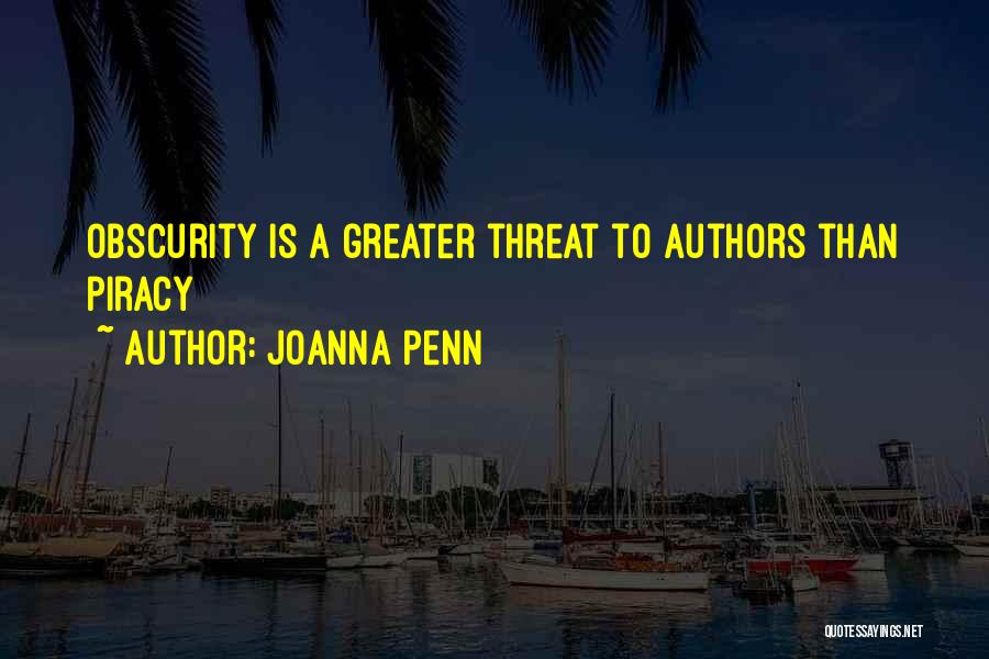 Joanna Penn Quotes: Obscurity Is A Greater Threat To Authors Than Piracy