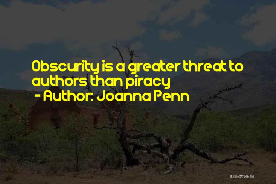 Joanna Penn Quotes: Obscurity Is A Greater Threat To Authors Than Piracy