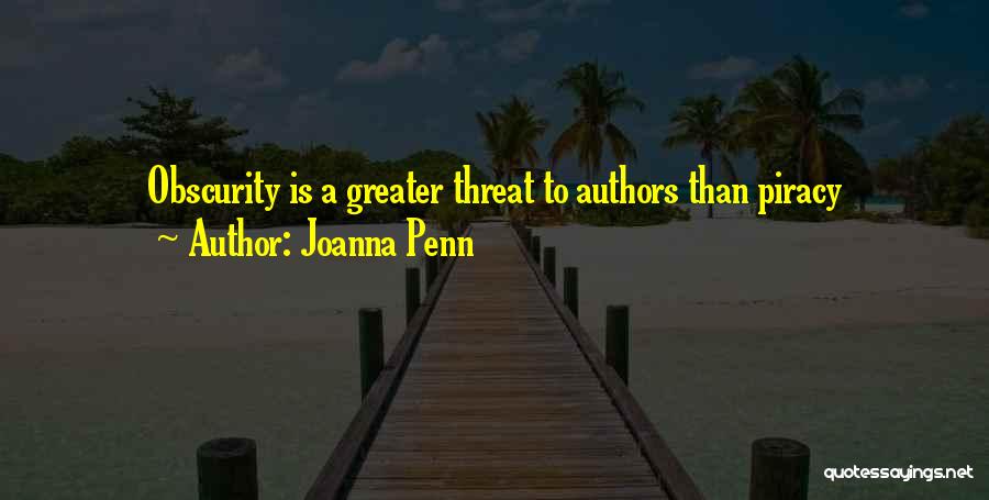 Joanna Penn Quotes: Obscurity Is A Greater Threat To Authors Than Piracy