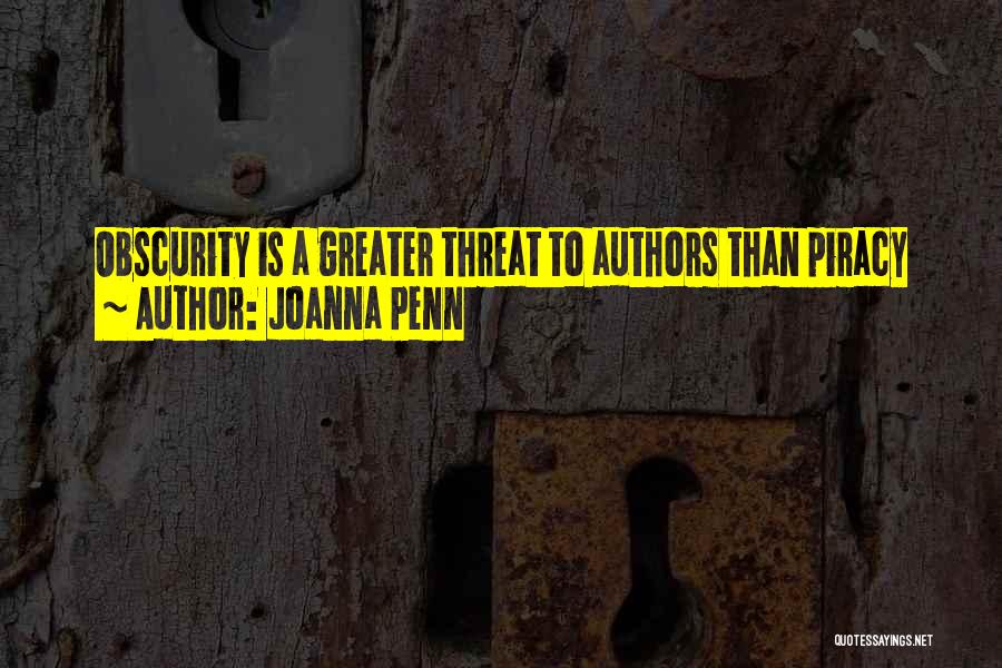 Joanna Penn Quotes: Obscurity Is A Greater Threat To Authors Than Piracy