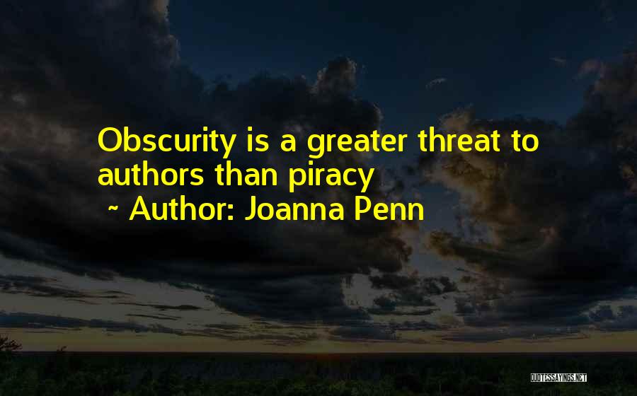 Joanna Penn Quotes: Obscurity Is A Greater Threat To Authors Than Piracy