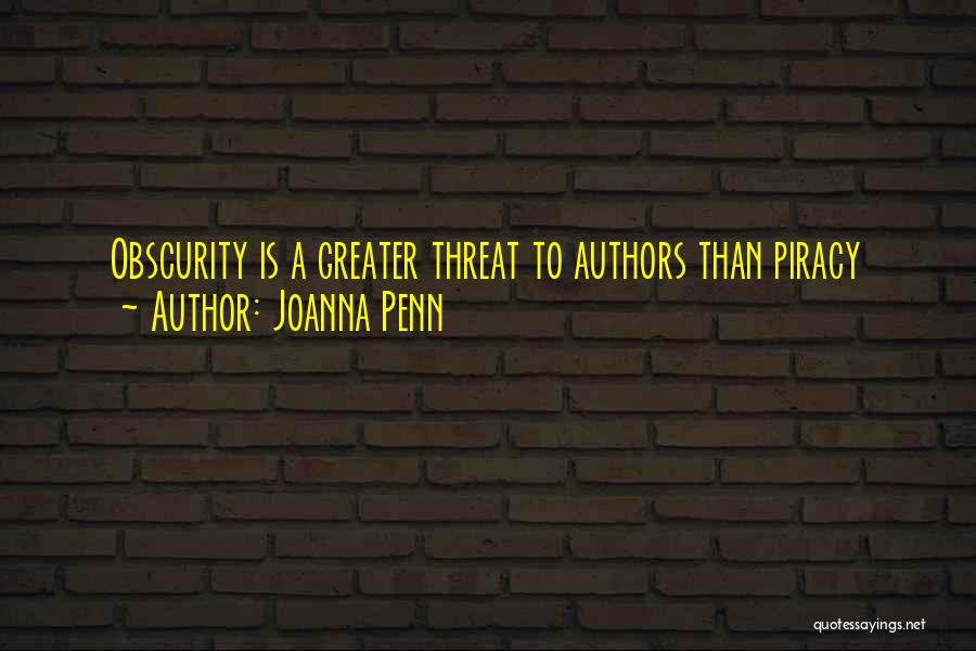 Joanna Penn Quotes: Obscurity Is A Greater Threat To Authors Than Piracy