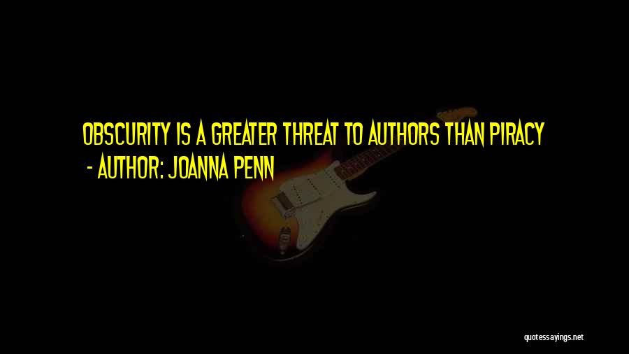 Joanna Penn Quotes: Obscurity Is A Greater Threat To Authors Than Piracy