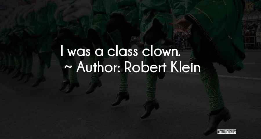 Robert Klein Quotes: I Was A Class Clown.