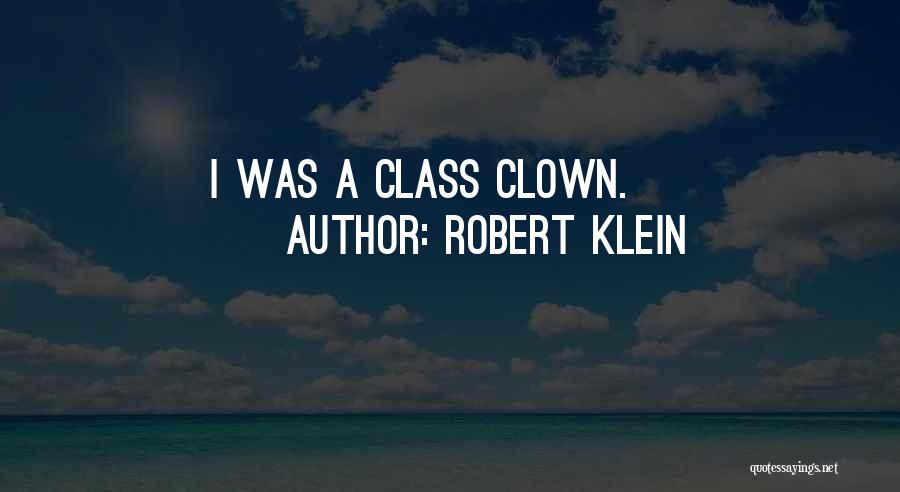 Robert Klein Quotes: I Was A Class Clown.