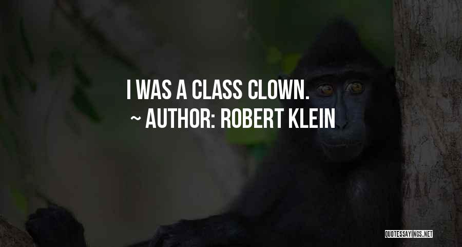 Robert Klein Quotes: I Was A Class Clown.