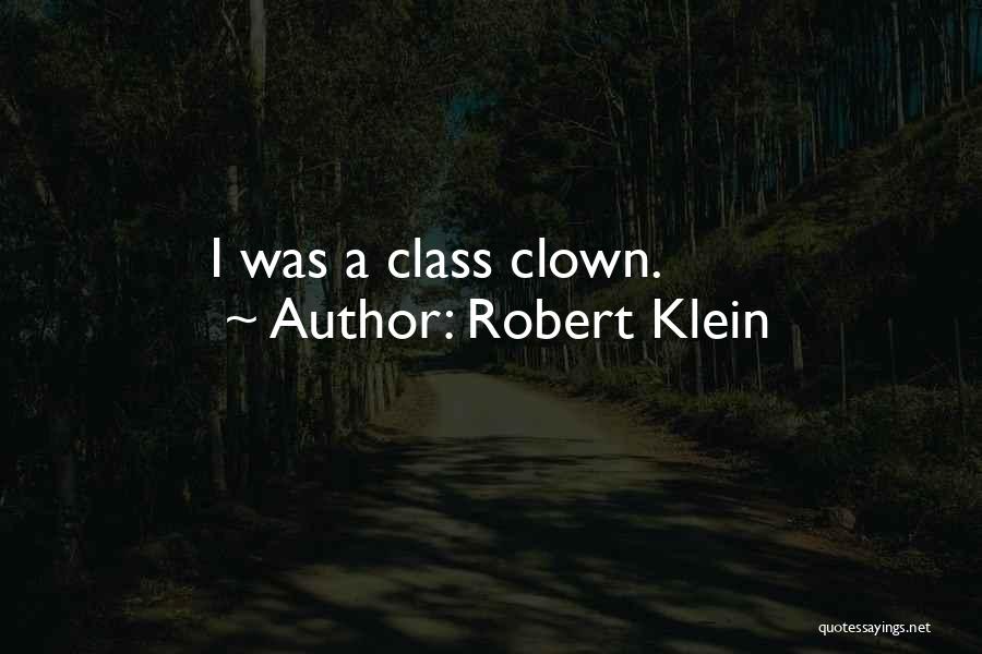 Robert Klein Quotes: I Was A Class Clown.