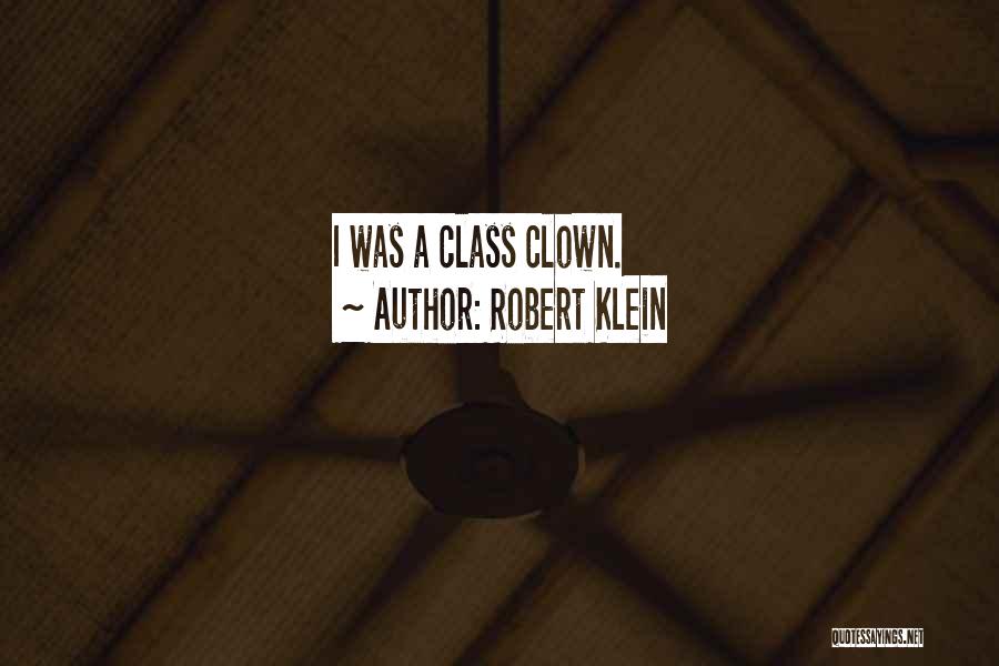 Robert Klein Quotes: I Was A Class Clown.