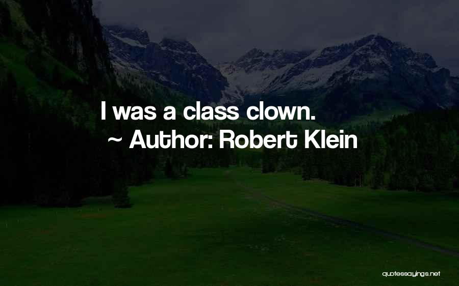 Robert Klein Quotes: I Was A Class Clown.