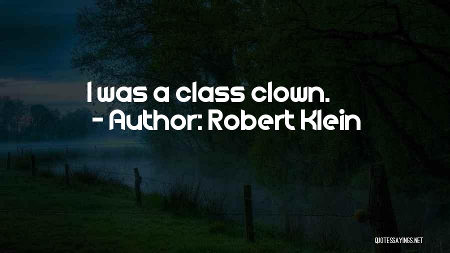 Robert Klein Quotes: I Was A Class Clown.