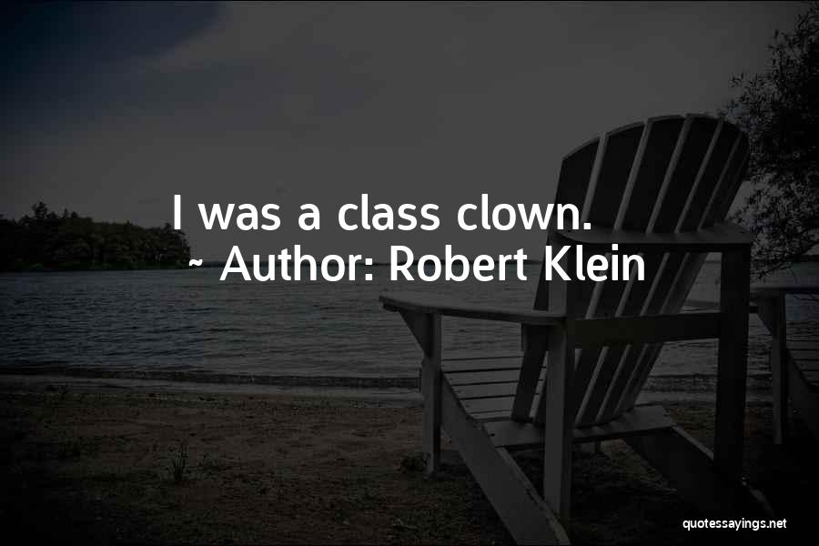 Robert Klein Quotes: I Was A Class Clown.