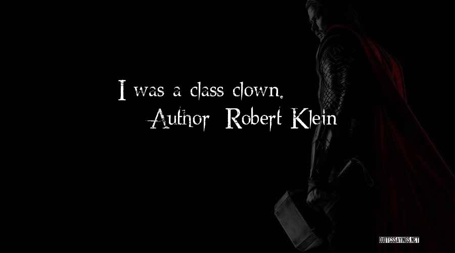 Robert Klein Quotes: I Was A Class Clown.