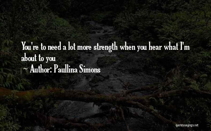 Paullina Simons Quotes: You're To Need A Lot More Strength When You Hear What I'm About To You