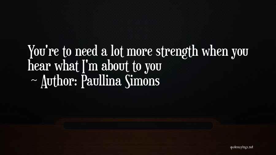 Paullina Simons Quotes: You're To Need A Lot More Strength When You Hear What I'm About To You