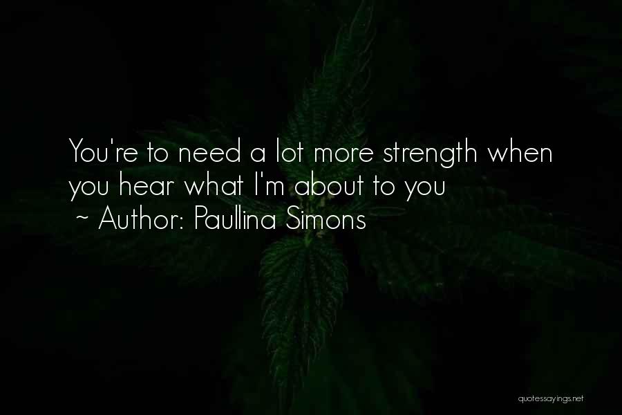 Paullina Simons Quotes: You're To Need A Lot More Strength When You Hear What I'm About To You