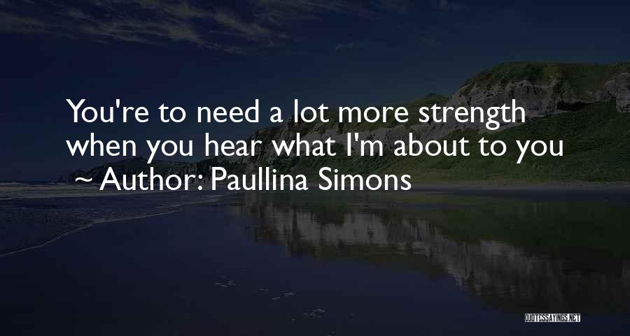 Paullina Simons Quotes: You're To Need A Lot More Strength When You Hear What I'm About To You