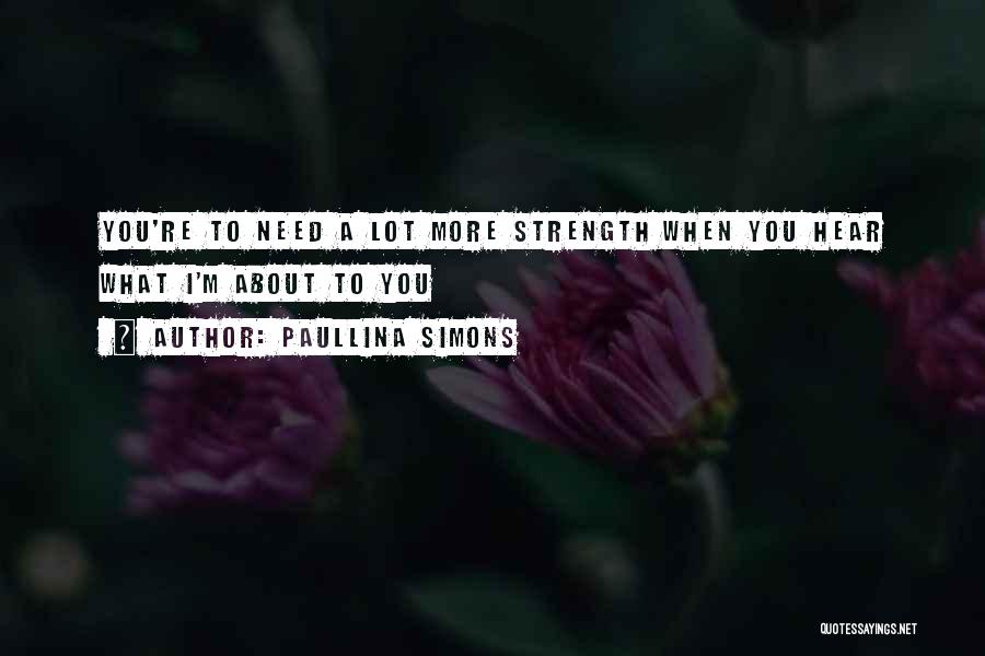 Paullina Simons Quotes: You're To Need A Lot More Strength When You Hear What I'm About To You