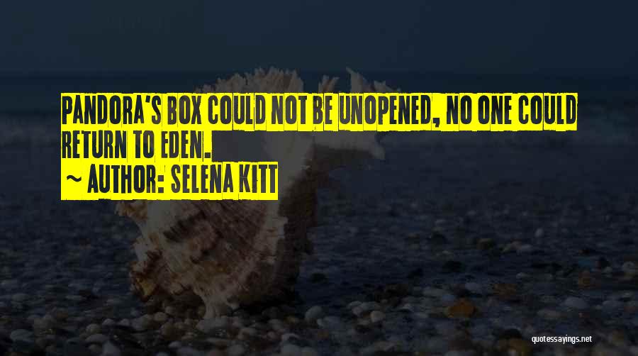 Selena Kitt Quotes: Pandora's Box Could Not Be Unopened, No One Could Return To Eden.