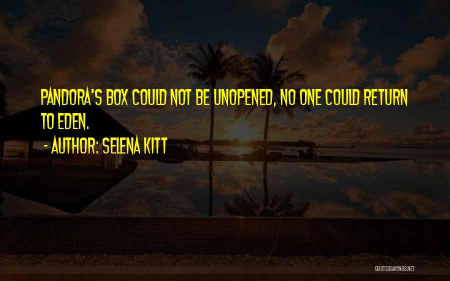 Selena Kitt Quotes: Pandora's Box Could Not Be Unopened, No One Could Return To Eden.