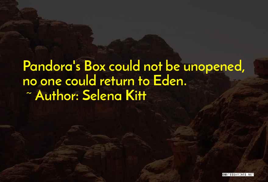 Selena Kitt Quotes: Pandora's Box Could Not Be Unopened, No One Could Return To Eden.