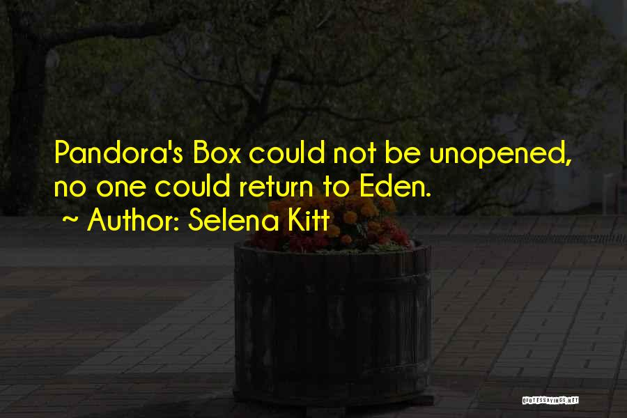 Selena Kitt Quotes: Pandora's Box Could Not Be Unopened, No One Could Return To Eden.