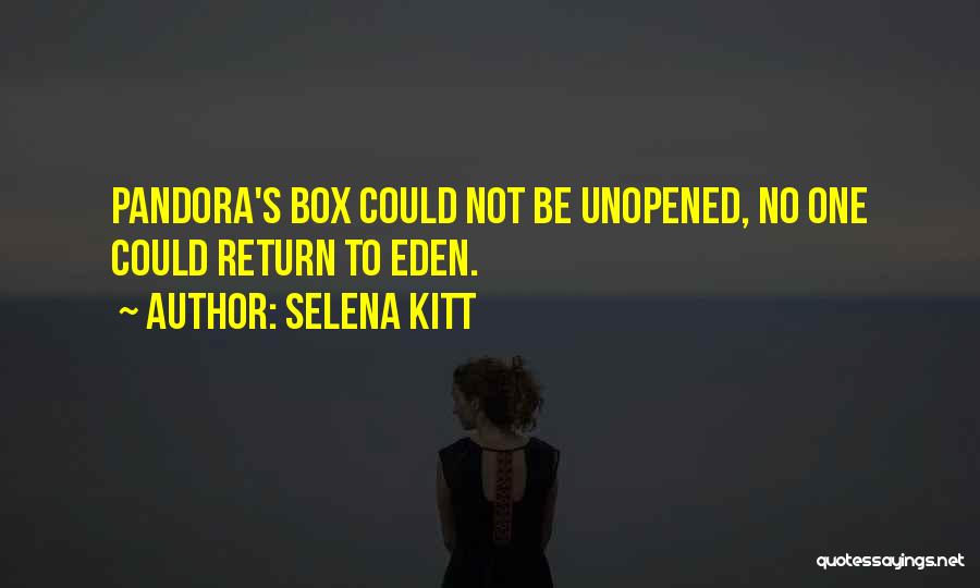 Selena Kitt Quotes: Pandora's Box Could Not Be Unopened, No One Could Return To Eden.