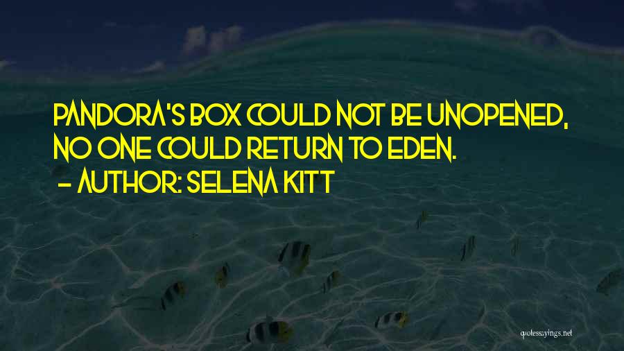 Selena Kitt Quotes: Pandora's Box Could Not Be Unopened, No One Could Return To Eden.