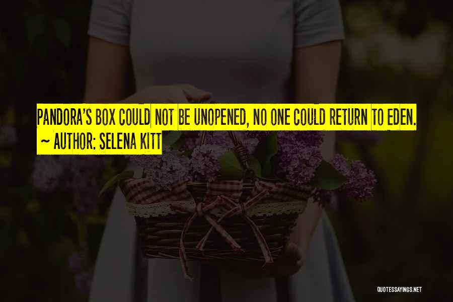 Selena Kitt Quotes: Pandora's Box Could Not Be Unopened, No One Could Return To Eden.