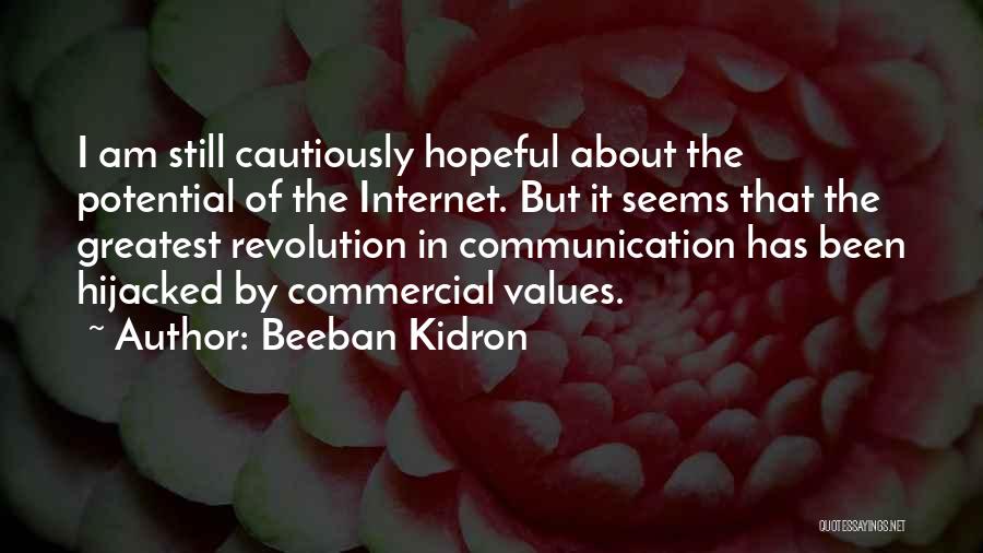 Beeban Kidron Quotes: I Am Still Cautiously Hopeful About The Potential Of The Internet. But It Seems That The Greatest Revolution In Communication