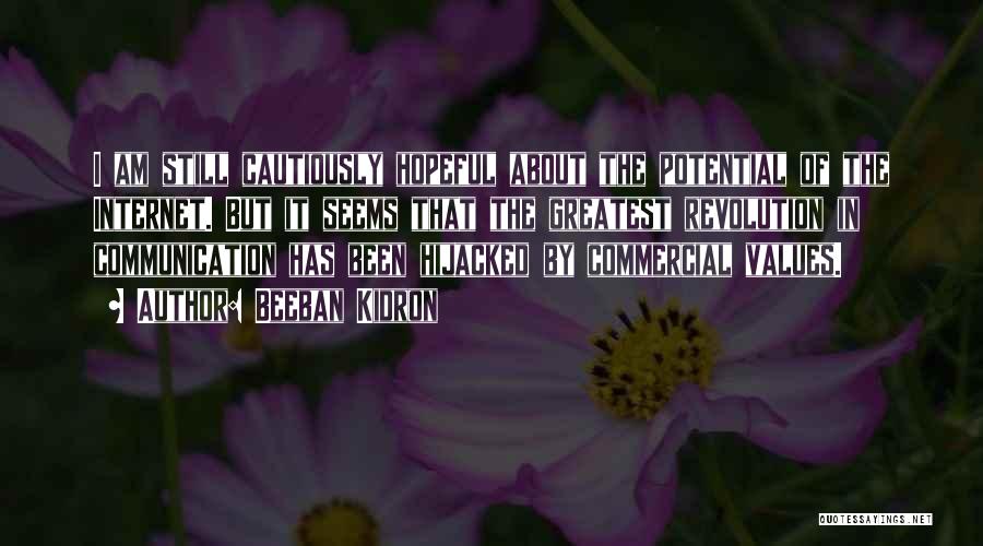 Beeban Kidron Quotes: I Am Still Cautiously Hopeful About The Potential Of The Internet. But It Seems That The Greatest Revolution In Communication