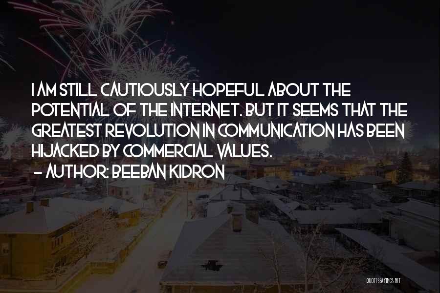 Beeban Kidron Quotes: I Am Still Cautiously Hopeful About The Potential Of The Internet. But It Seems That The Greatest Revolution In Communication