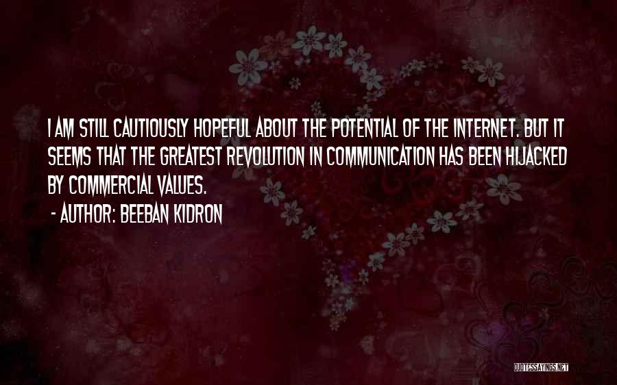 Beeban Kidron Quotes: I Am Still Cautiously Hopeful About The Potential Of The Internet. But It Seems That The Greatest Revolution In Communication