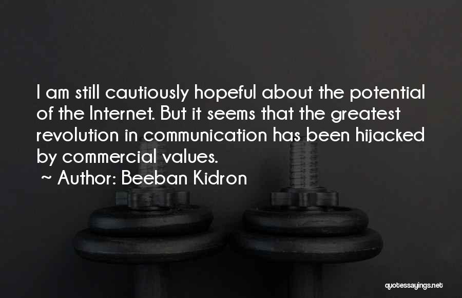 Beeban Kidron Quotes: I Am Still Cautiously Hopeful About The Potential Of The Internet. But It Seems That The Greatest Revolution In Communication
