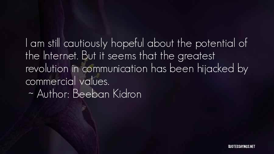 Beeban Kidron Quotes: I Am Still Cautiously Hopeful About The Potential Of The Internet. But It Seems That The Greatest Revolution In Communication