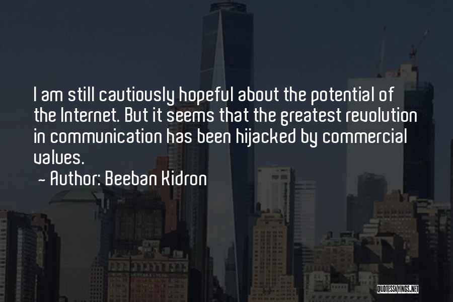 Beeban Kidron Quotes: I Am Still Cautiously Hopeful About The Potential Of The Internet. But It Seems That The Greatest Revolution In Communication