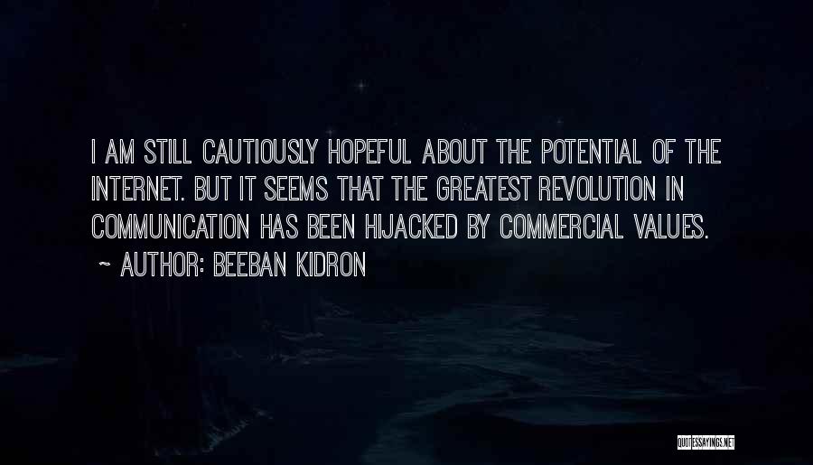 Beeban Kidron Quotes: I Am Still Cautiously Hopeful About The Potential Of The Internet. But It Seems That The Greatest Revolution In Communication