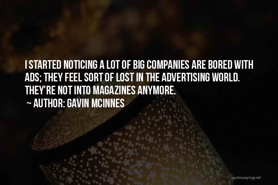 Gavin McInnes Quotes: I Started Noticing A Lot Of Big Companies Are Bored With Ads; They Feel Sort Of Lost In The Advertising