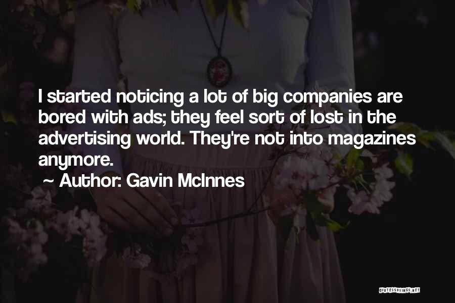 Gavin McInnes Quotes: I Started Noticing A Lot Of Big Companies Are Bored With Ads; They Feel Sort Of Lost In The Advertising