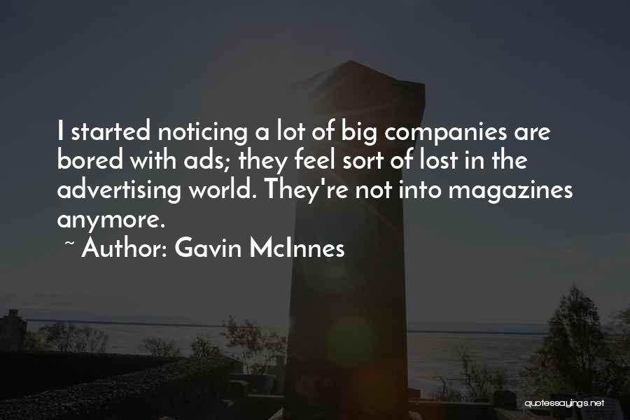 Gavin McInnes Quotes: I Started Noticing A Lot Of Big Companies Are Bored With Ads; They Feel Sort Of Lost In The Advertising