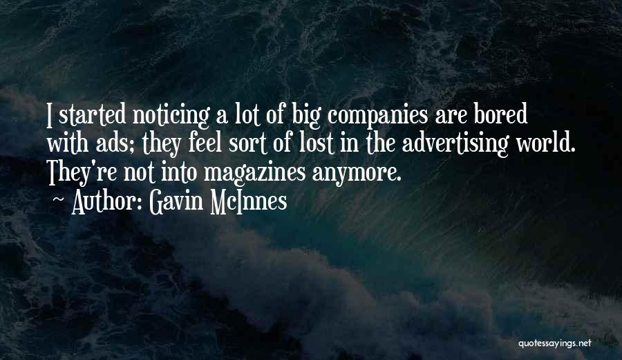 Gavin McInnes Quotes: I Started Noticing A Lot Of Big Companies Are Bored With Ads; They Feel Sort Of Lost In The Advertising