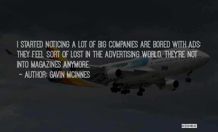 Gavin McInnes Quotes: I Started Noticing A Lot Of Big Companies Are Bored With Ads; They Feel Sort Of Lost In The Advertising