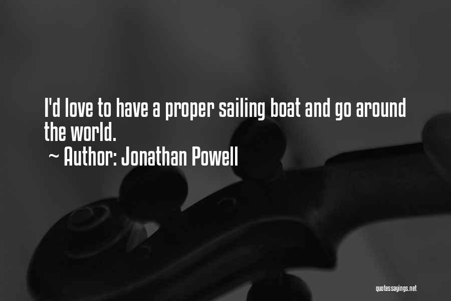 Jonathan Powell Quotes: I'd Love To Have A Proper Sailing Boat And Go Around The World.