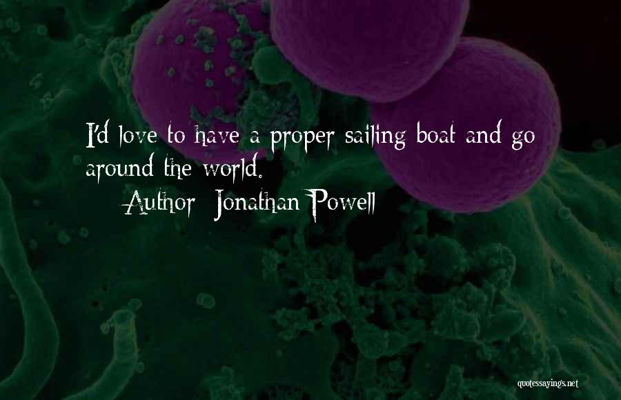 Jonathan Powell Quotes: I'd Love To Have A Proper Sailing Boat And Go Around The World.
