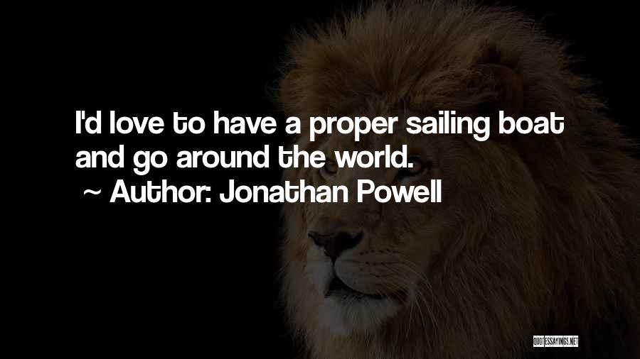 Jonathan Powell Quotes: I'd Love To Have A Proper Sailing Boat And Go Around The World.