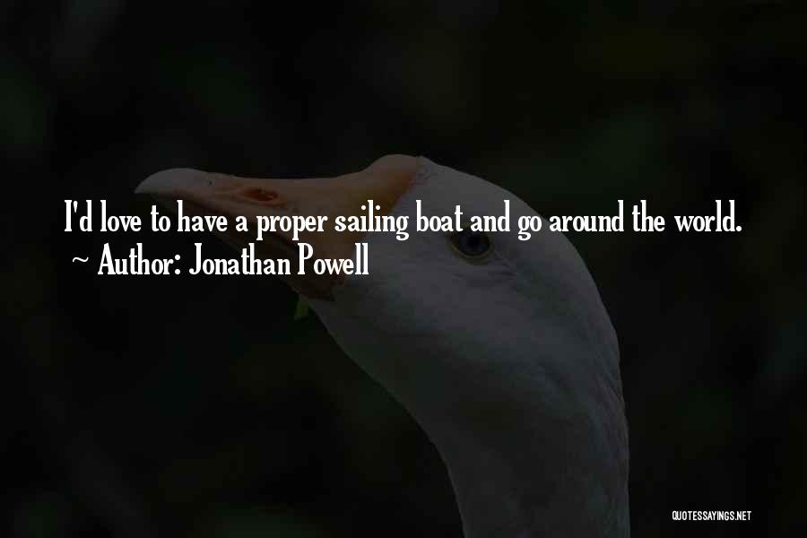 Jonathan Powell Quotes: I'd Love To Have A Proper Sailing Boat And Go Around The World.