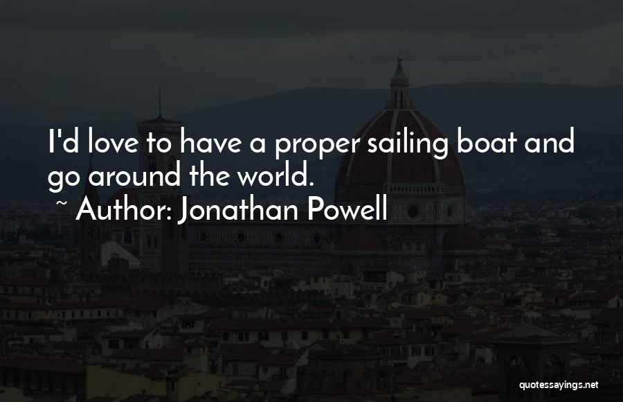 Jonathan Powell Quotes: I'd Love To Have A Proper Sailing Boat And Go Around The World.