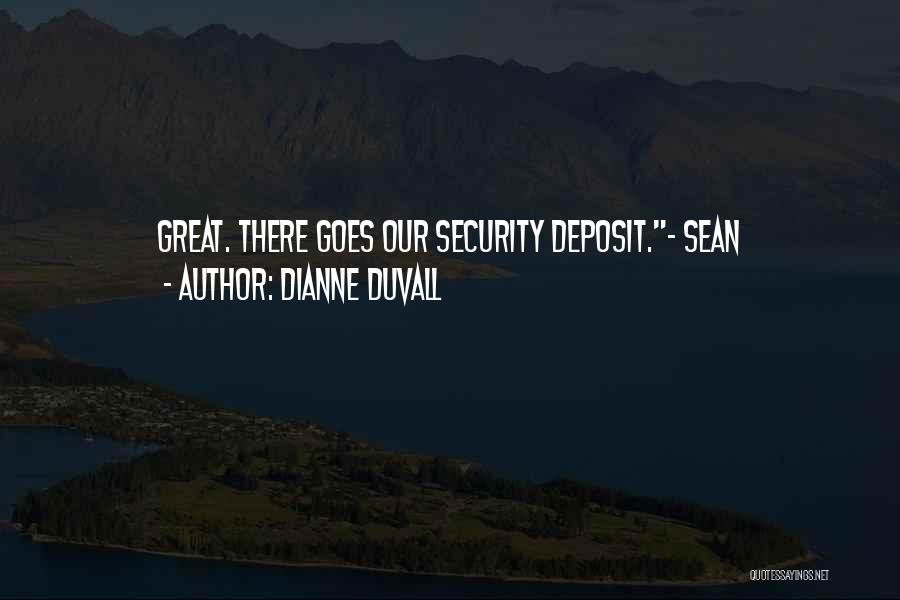 Dianne Duvall Quotes: Great. There Goes Our Security Deposit.~ Sean