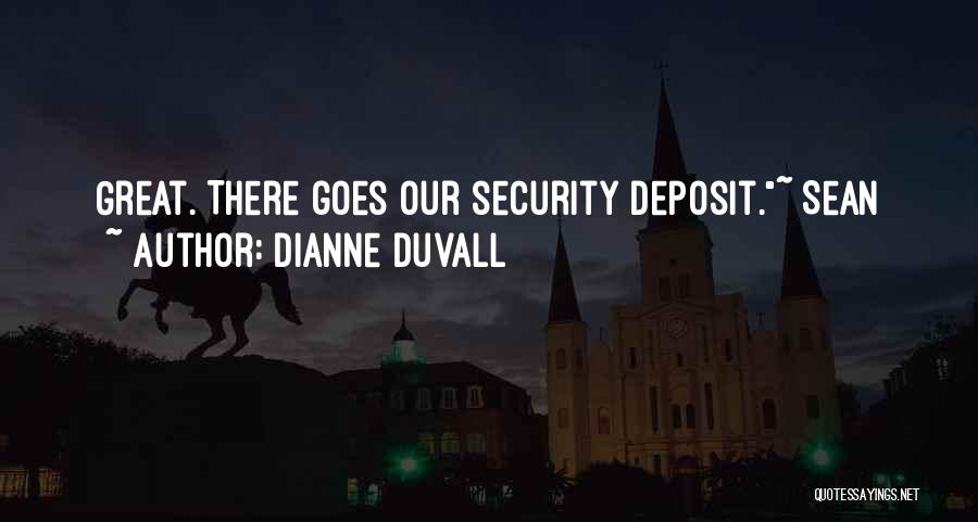 Dianne Duvall Quotes: Great. There Goes Our Security Deposit.~ Sean