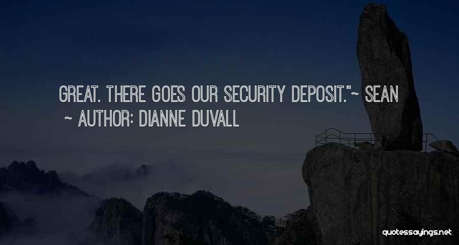 Dianne Duvall Quotes: Great. There Goes Our Security Deposit.~ Sean