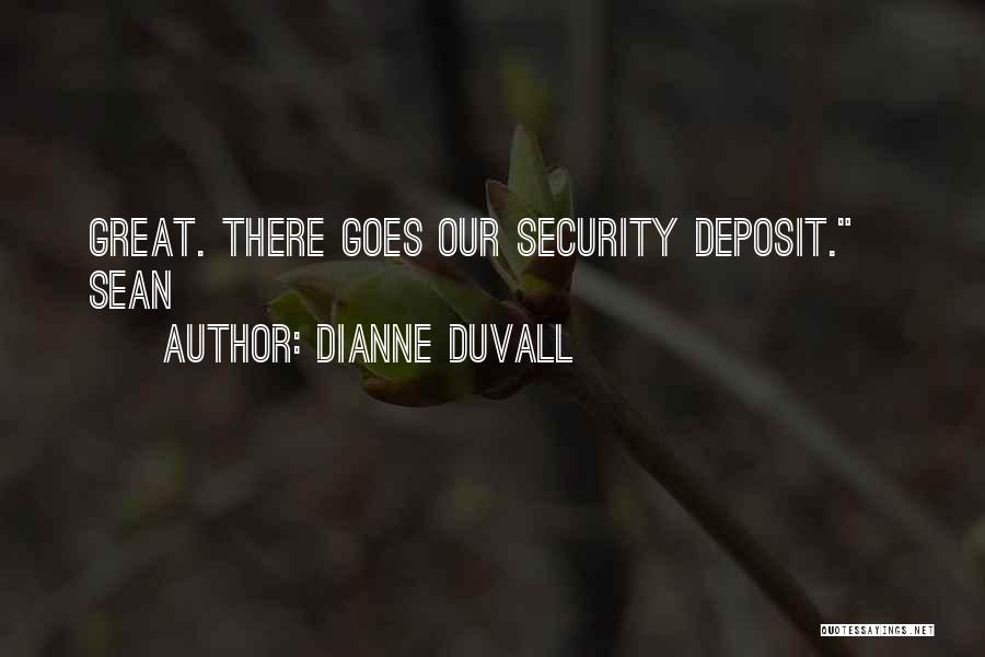Dianne Duvall Quotes: Great. There Goes Our Security Deposit.~ Sean
